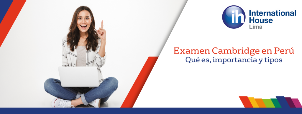 Examen Cambridge en Perú Qué es, importancia y tipos