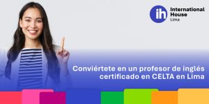 Profesor de inglés certificado: Conviértete en un experto con CELTA en Lima