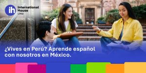 ¿Vives en Perú? Aprende español con nosotros en México